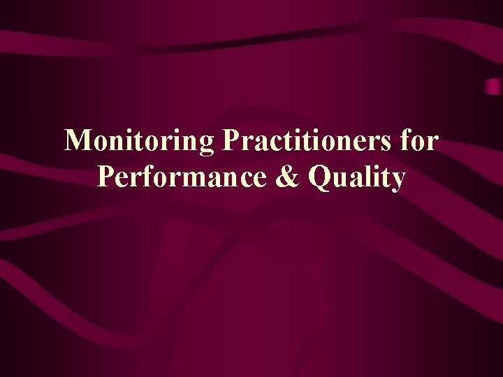 Monitoring Practitioners for Performance & Quality 