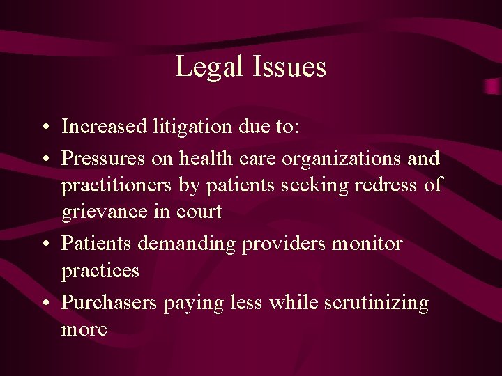 Legal Issues • Increased litigation due to: • Pressures on health care organizations and