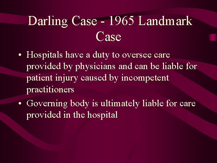 Darling Case - 1965 Landmark Case • Hospitals have a duty to oversee care