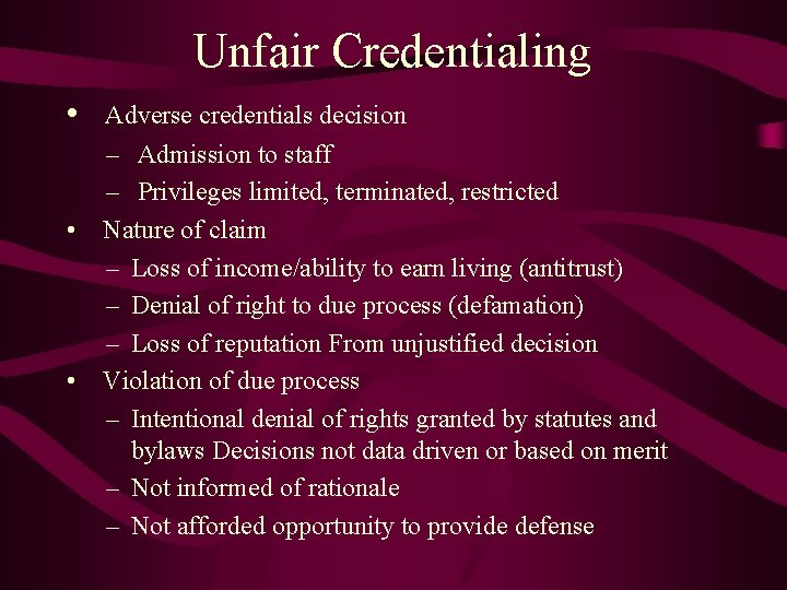Unfair Credentialing • Adverse credentials decision – Admission to staff – Privileges limited, terminated,
