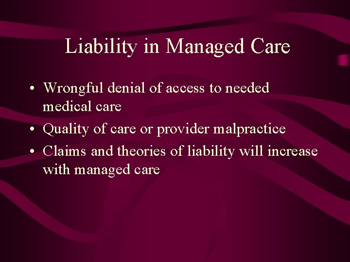 Liability in Managed Care • Wrongful denial of access to needed medical care •