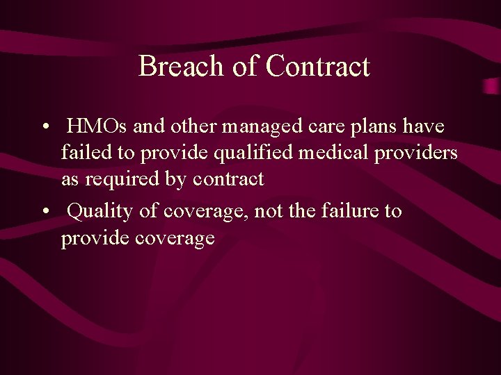 Breach of Contract • HMOs and other managed care plans have failed to provide