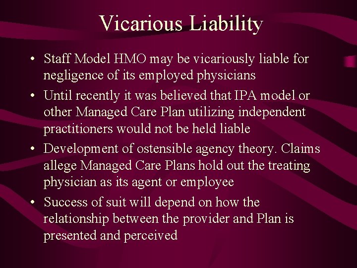 Vicarious Liability • Staff Model HMO may be vicariously liable for negligence of its