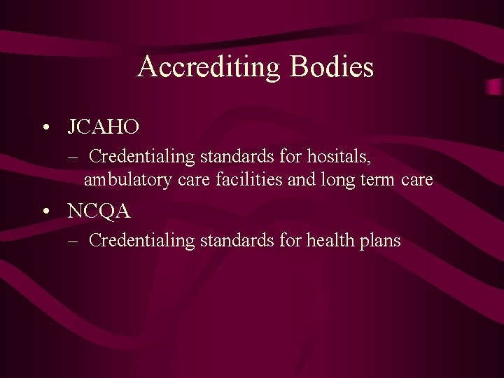 Accrediting Bodies • JCAHO – Credentialing standards for hositals, ambulatory care facilities and long