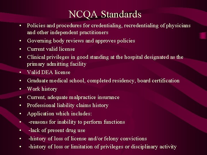 NCQA Standards • Policies and procedures for credentialing, recredentialing of physicians and other independent