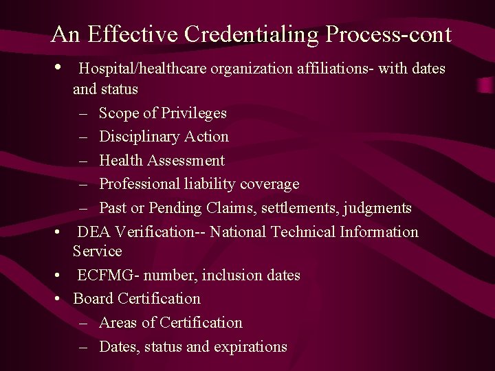 An Effective Credentialing Process-cont • Hospital/healthcare organization affiliations- with dates and status – Scope