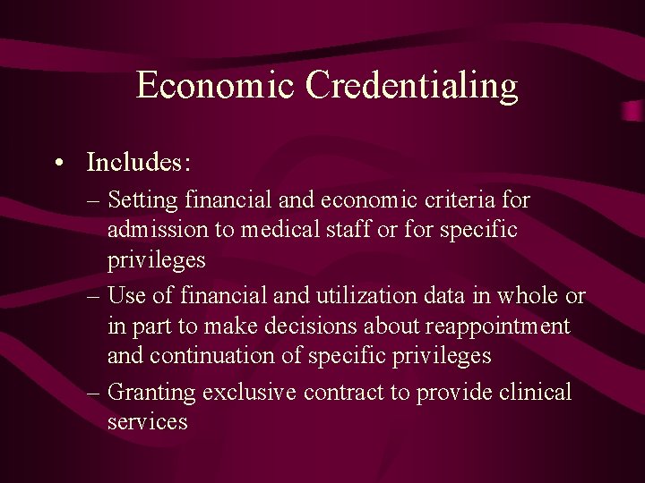 Economic Credentialing • Includes: – Setting financial and economic criteria for admission to medical