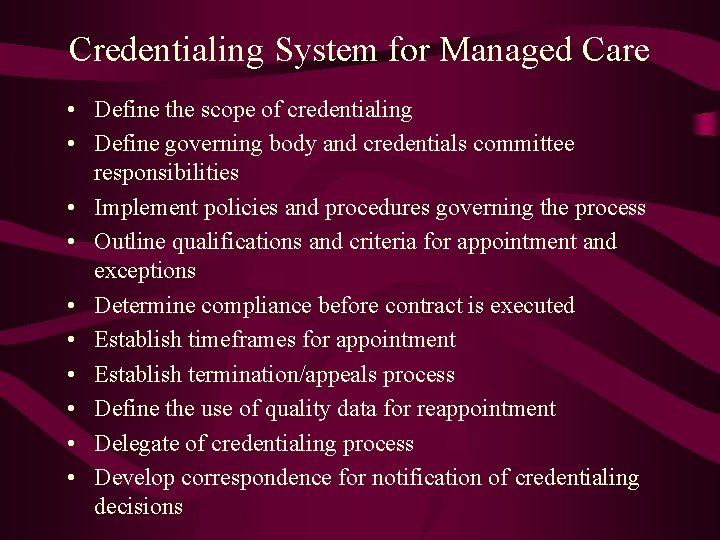 Credentialing System for Managed Care • Define the scope of credentialing • Define governing