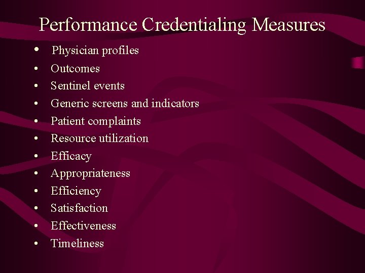 Performance Credentialing Measures • Physician profiles • • • Outcomes Sentinel events Generic screens