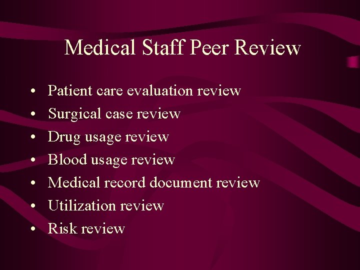 Medical Staff Peer Review • • Patient care evaluation review Surgical case review Drug