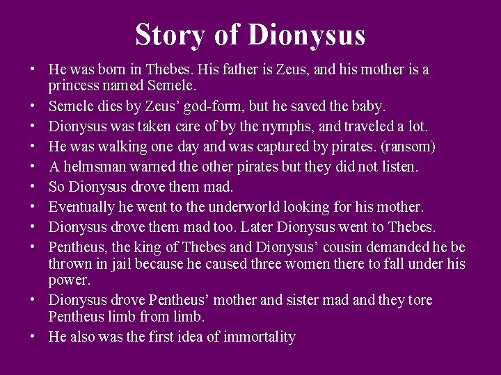 Story of Dionysus • He was born in Thebes. His father is Zeus, and