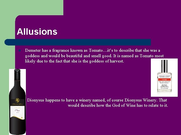 Allusions l l Demeter has a fragrance known as Tomato…it’s to describe that she