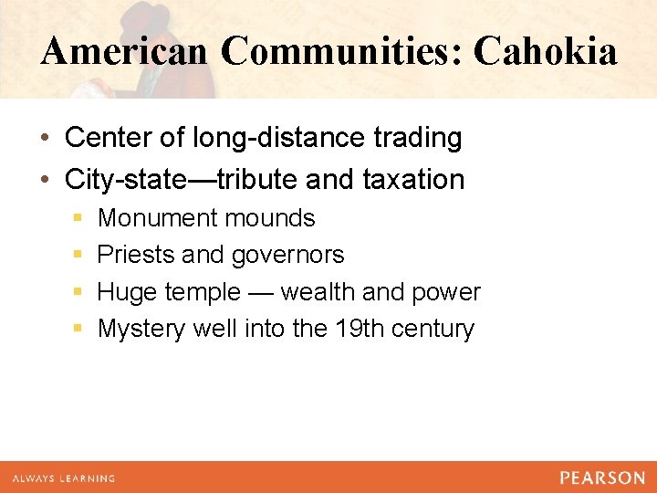American Communities: Cahokia • Center of long-distance trading • City-state—tribute and taxation § §