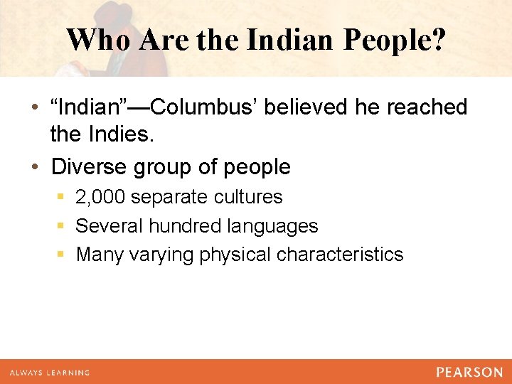 Who Are the Indian People? • “Indian”—Columbus’ believed he reached the Indies. • Diverse