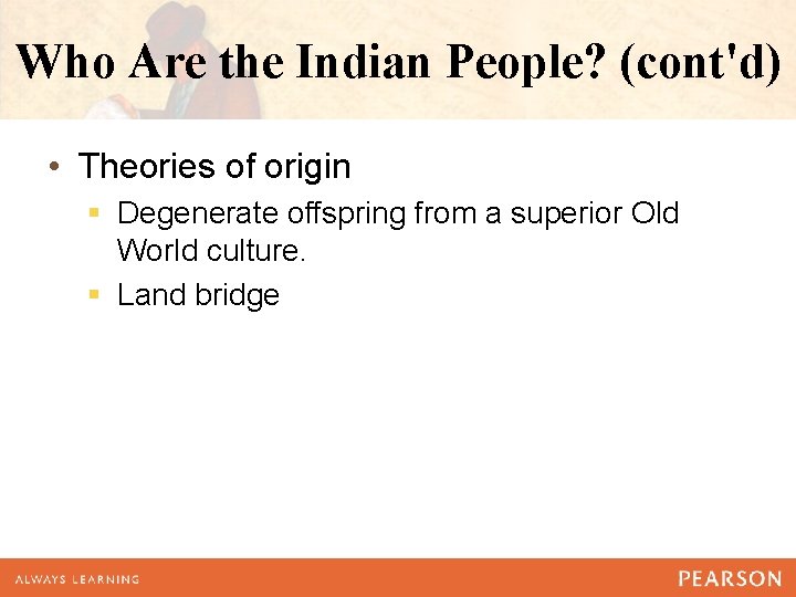 Who Are the Indian People? (cont'd) • Theories of origin § Degenerate offspring from