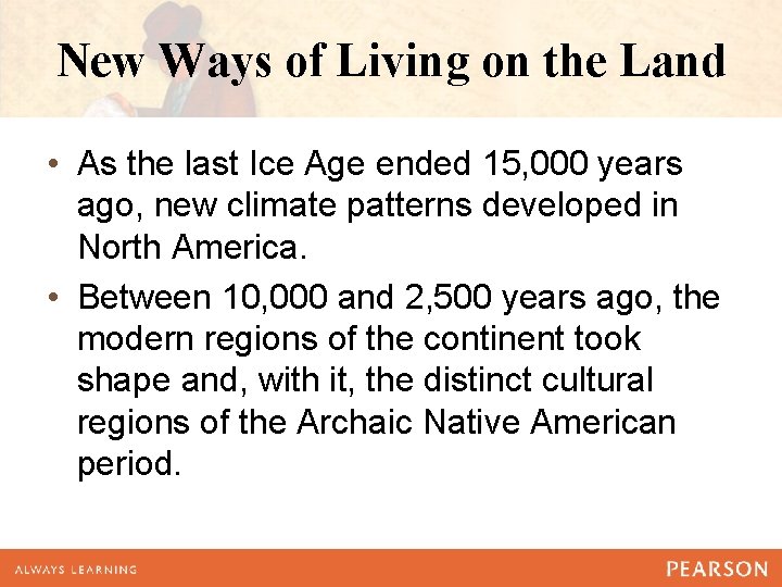 New Ways of Living on the Land • As the last Ice Age ended