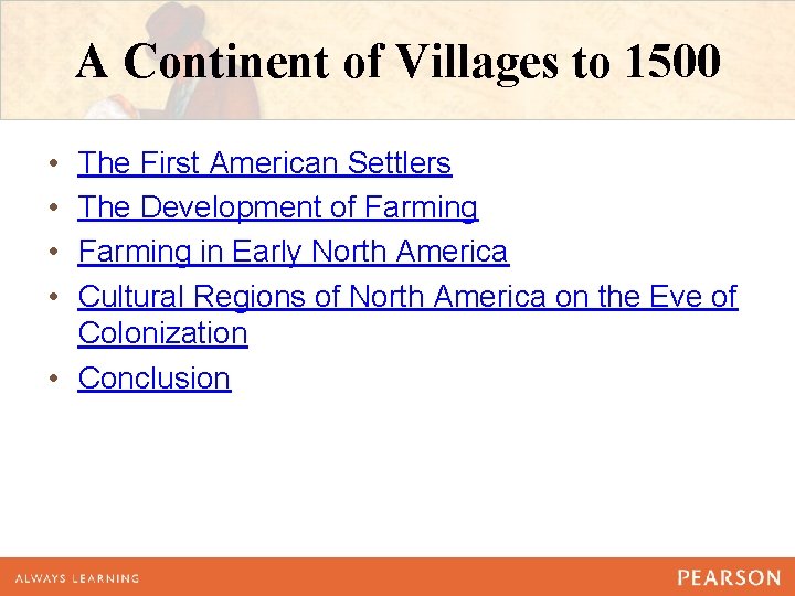 A Continent of Villages to 1500 • • The First American Settlers The Development