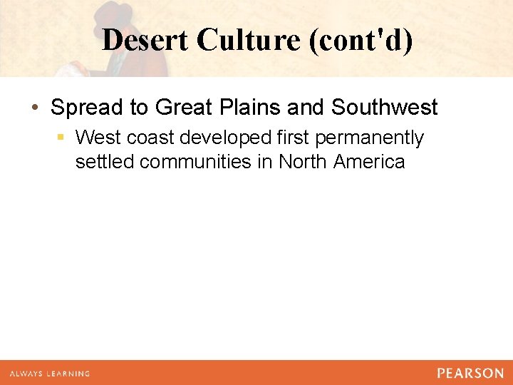 Desert Culture (cont'd) • Spread to Great Plains and Southwest § West coast developed
