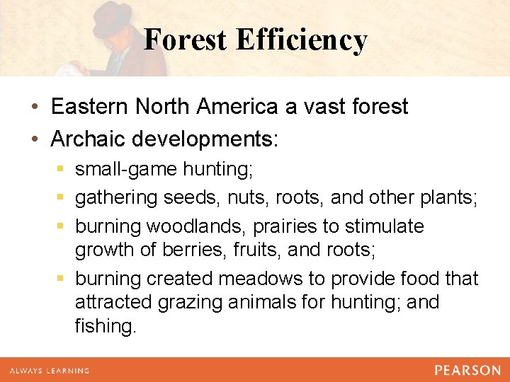 Forest Efficiency • Eastern North America a vast forest • Archaic developments: § small-game