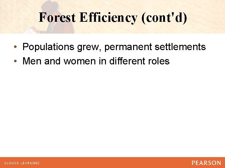 Forest Efficiency (cont'd) • Populations grew, permanent settlements • Men and women in different