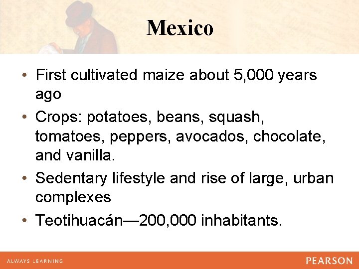 Mexico • First cultivated maize about 5, 000 years ago • Crops: potatoes, beans,