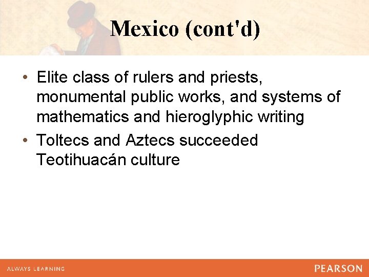 Mexico (cont'd) • Elite class of rulers and priests, monumental public works, and systems