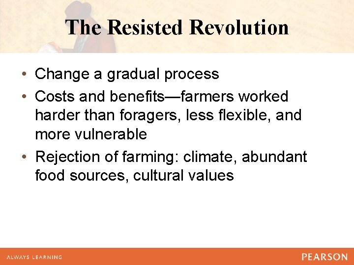 The Resisted Revolution • Change a gradual process • Costs and benefits—farmers worked harder