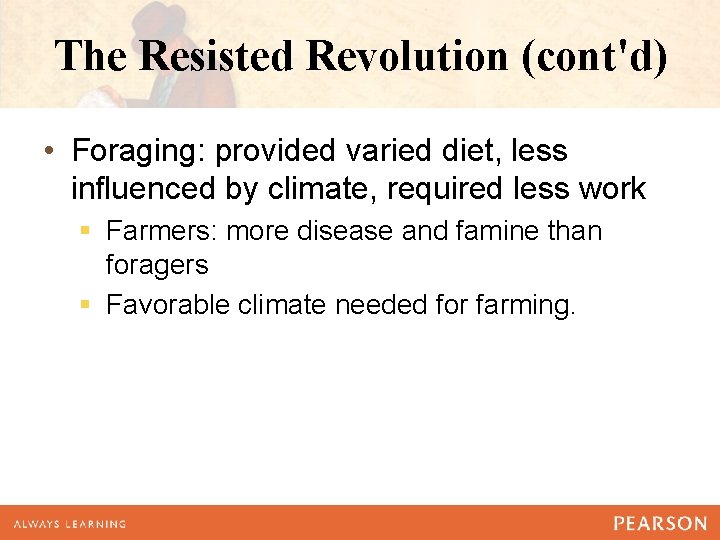 The Resisted Revolution (cont'd) • Foraging: provided varied diet, less influenced by climate, required