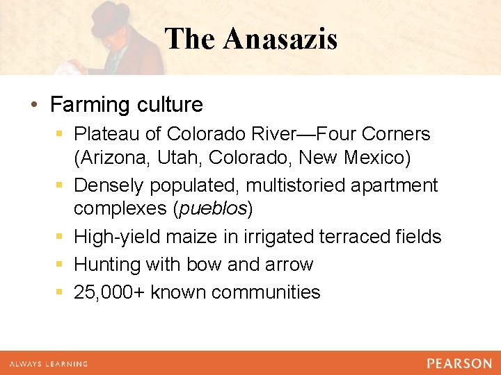 The Anasazis • Farming culture § Plateau of Colorado River—Four Corners (Arizona, Utah, Colorado,