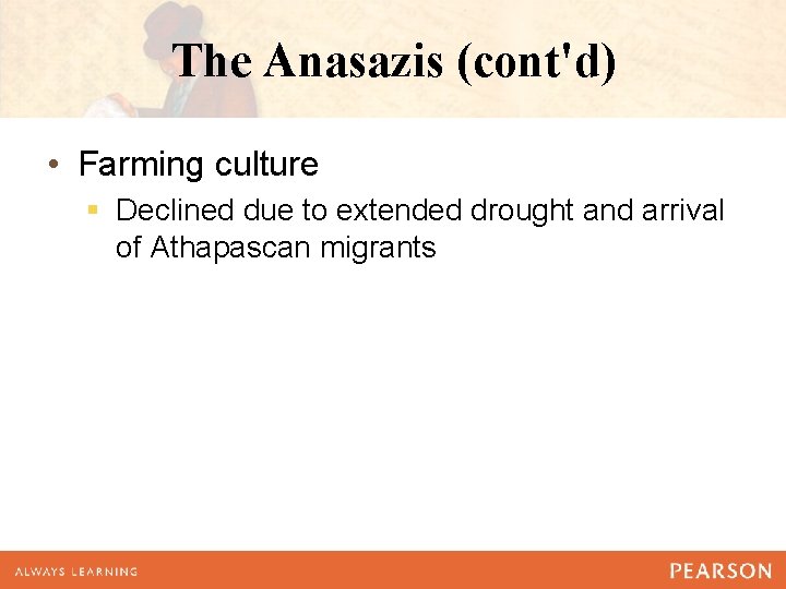 The Anasazis (cont'd) • Farming culture § Declined due to extended drought and arrival