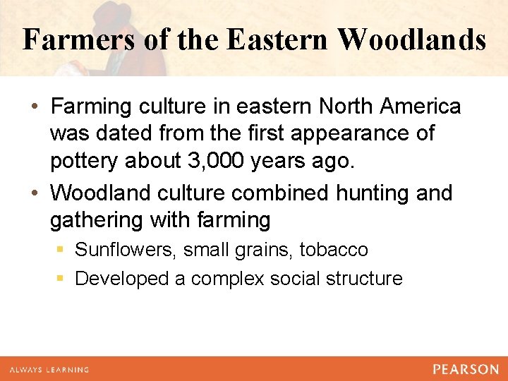 Farmers of the Eastern Woodlands • Farming culture in eastern North America was dated