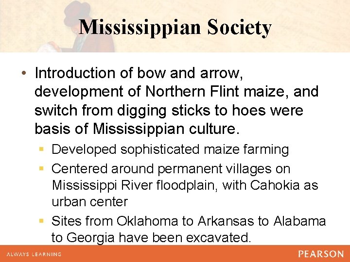 Mississippian Society • Introduction of bow and arrow, development of Northern Flint maize, and