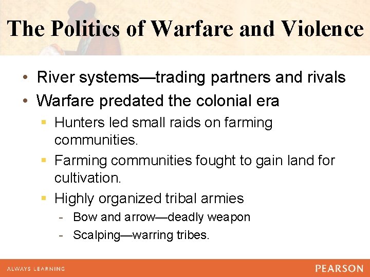 The Politics of Warfare and Violence • River systems—trading partners and rivals • Warfare