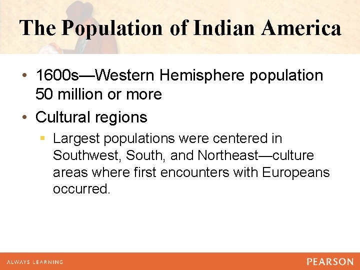 The Population of Indian America • 1600 s—Western Hemisphere population 50 million or more