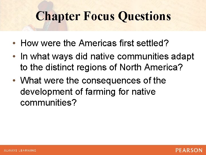 Chapter Focus Questions • How were the Americas first settled? • In what ways