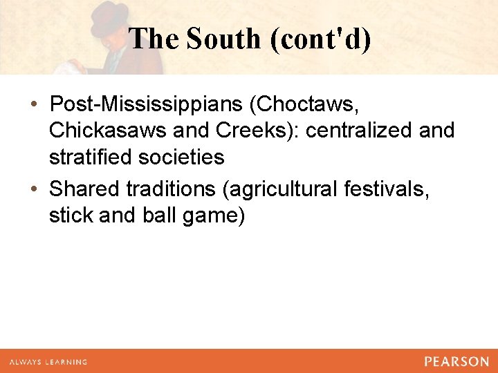 The South (cont'd) • Post-Mississippians (Choctaws, Chickasaws and Creeks): centralized and stratified societies •