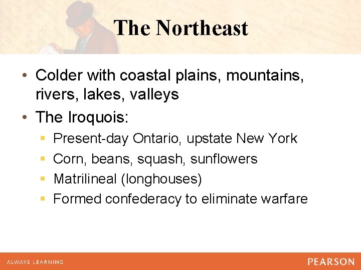 The Northeast • Colder with coastal plains, mountains, rivers, lakes, valleys • The Iroquois: