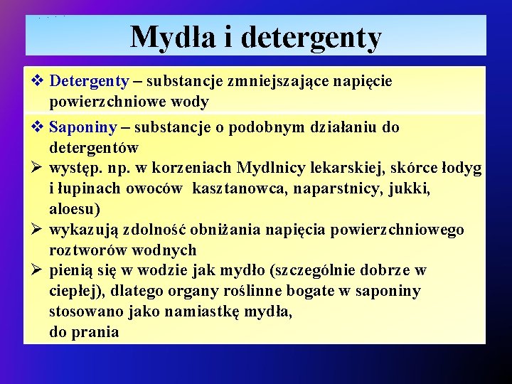 Mydła i detergenty v Detergenty – substancje zmniejszające napięcie powierzchniowe wody v Saponiny –