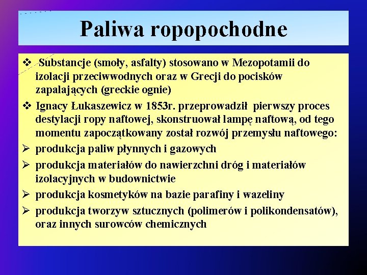 Paliwa ropopochodne v Substancje (smoły, asfalty) stosowano w Mezopotamii do izolacji przeciwwodnych oraz w