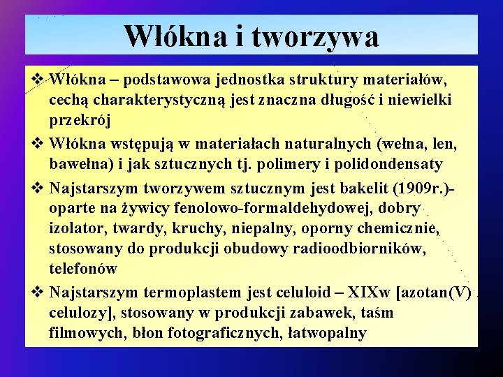 Włókna i tworzywa v Włókna – podstawowa jednostka struktury materiałów, cechą charakterystyczną jest znaczna