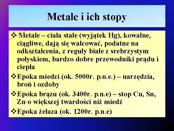 Metale i ich stopy v Metale – ciała stałe (wyjątek Hg), kowalne, ciągliwe, dają