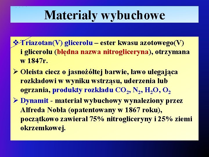 Materiały wybuchowe v Triazotan(V) glicerolu – ester kwasu azotowego(V) i glicerolu (błędna nazwa nitrogliceryna),
