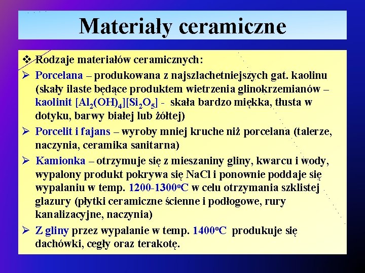 Materiały ceramiczne v Rodzaje materiałów ceramicznych: Ø Porcelana – produkowana z najszlachetniejszych gat. kaolinu