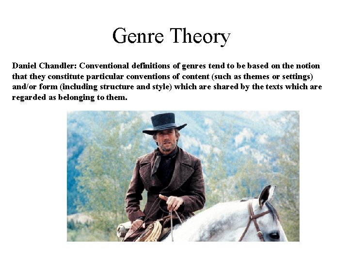 Genre Theory Daniel Chandler: Conventional definitions of genres tend to be based on the