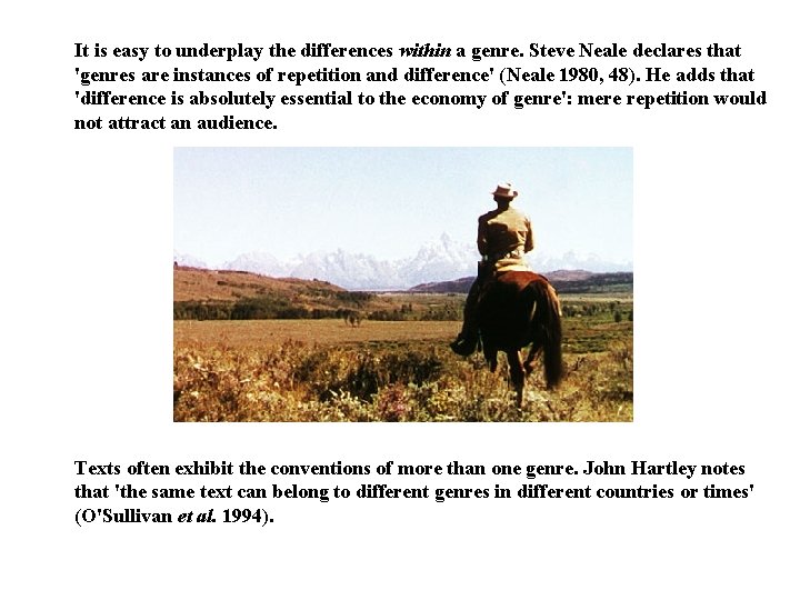 It is easy to underplay the differences within a genre. Steve Neale declares that