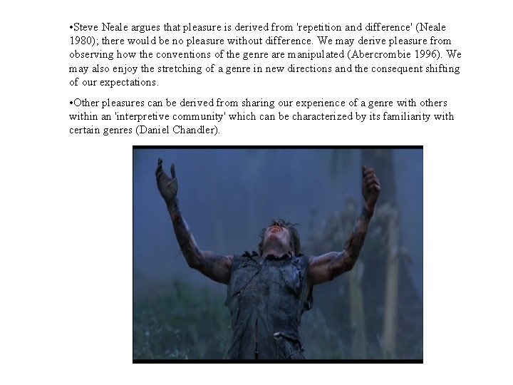  • Steve Neale argues that pleasure is derived from 'repetition and difference' (Neale