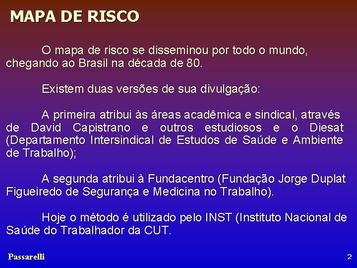 MAPA DE RISCO O mapa de risco se disseminou por todo o mundo, chegando