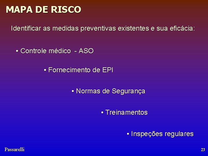 MAPA DE RISCO Identificar as medidas preventivas existentes e sua eficácia: • Controle médico