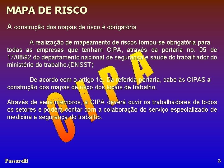 MAPA DE RISCO A construção dos mapas de risco é obrigatória A realização de