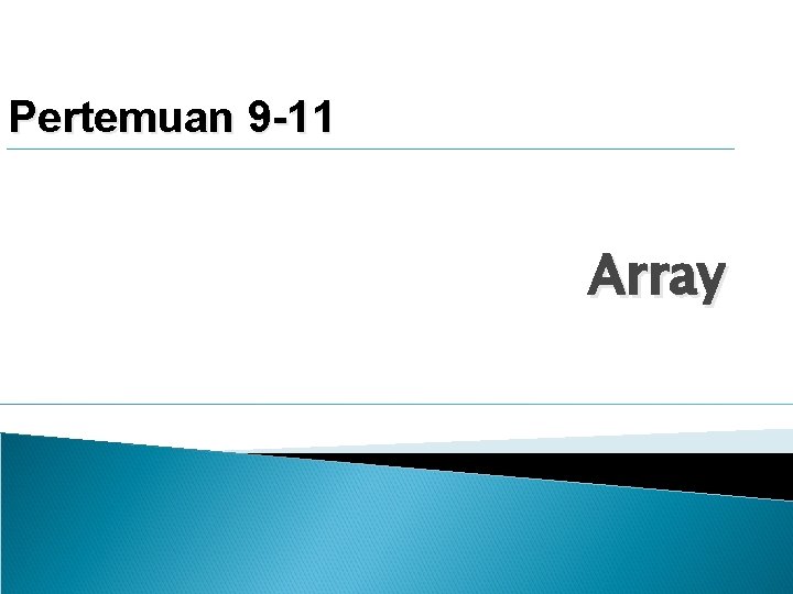 Pertemuan 9 -11 Array 